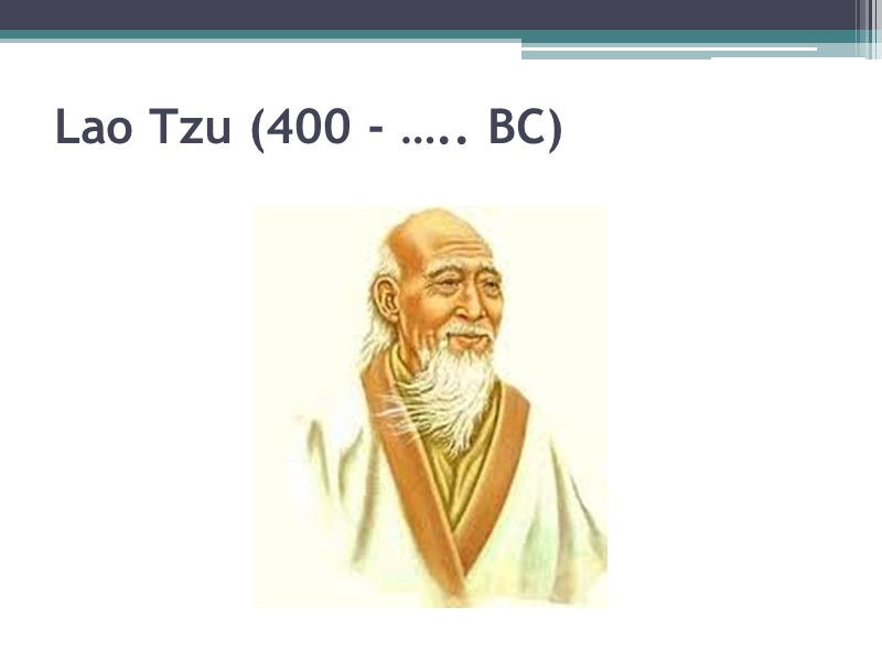 Lao Tzu (400 - ….. BC)